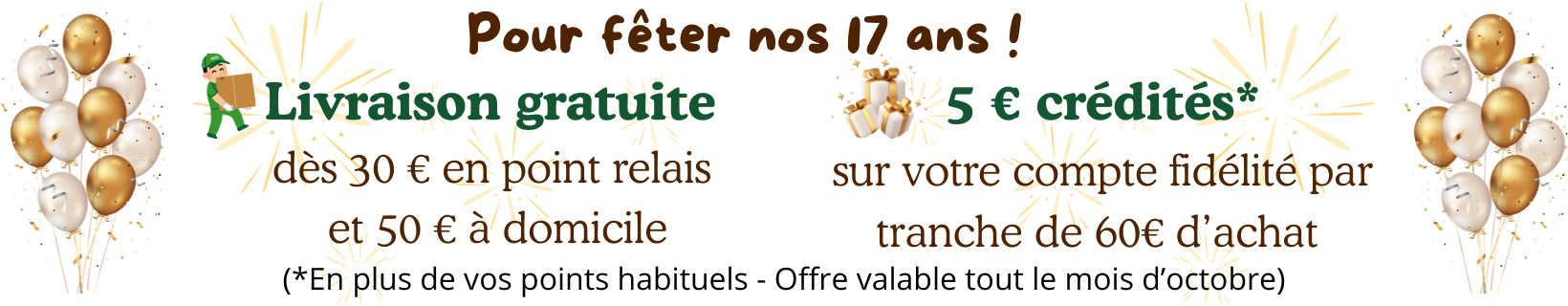 livraison gratuite dès 30€ et 5€ offerts sur le compte fidélité dès 60€ d'achat