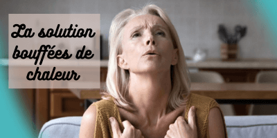 La solution naturelle bouff&eacute;es de chaleur
