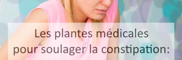 Soulager la constipation avec les plantes, le guide complet