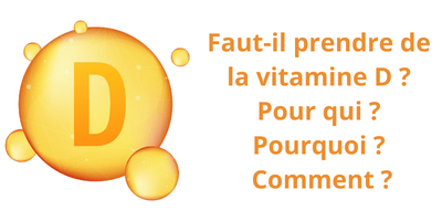 Faut-il prendre de la vitamine D ? Pour qui ? Pourquoi ? Comment ?